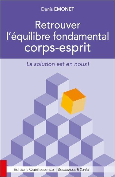 Retrouver l'équilibre fondamental corps-esprit - La solution est en nous !